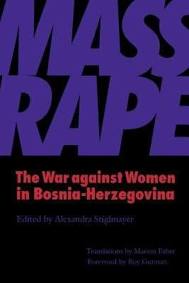 Mass Rape: The War against Women in Bosnia-Herzegovina by Stiglmayer, Alexandra