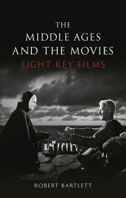 The Middle Ages and the Movies: Eight Key Films by Bartlett, Robert