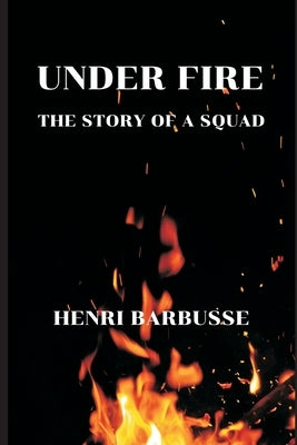 Under Fire: The Story of a Squad by Barbusse, Henri