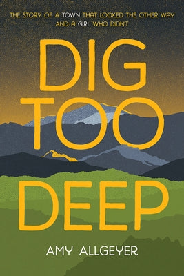 Dig Too Deep by Allgeyer, Amy