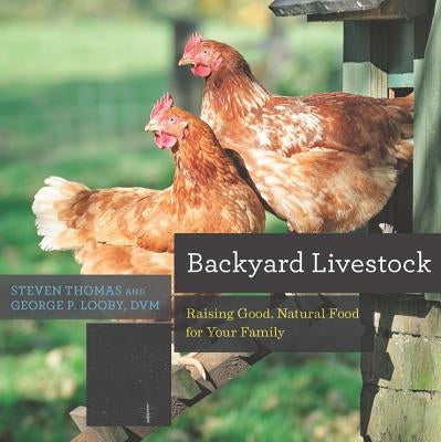 Backyard Livestock: Raising Good, Natural Food for Your Family by Looby, George B.