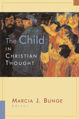The Child in Christian Thought by Bunge, Marcia J.