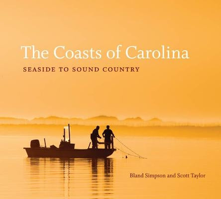 The Coasts of Carolina: Seaside to Sound Country by Simpson, Bland
