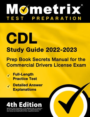 CDL Study Guide 2022-2023 - Prep Book Secrets Manual for the Commercial Drivers License Exam, Full-Length Practice Test, Detailed Answer Explanations: by Bowling, Matthew