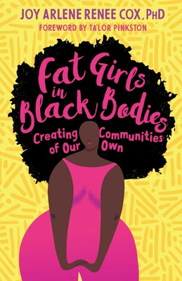 Fat Girls in Black Bodies: Creating Communities of Our Own by Cox, Joy Arlene Renee