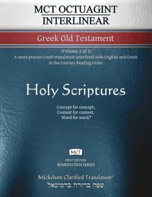 MCT Octuagint Interlinear Greek Old Testament, Mickelson Clarified: -Volume 2 of 2- A more precise Greek translation interlined with English and Greek by Mickelson, Jonathan K.