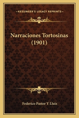 Narraciones Tortosinas (1901) by Lluis, Federico Pastor y.