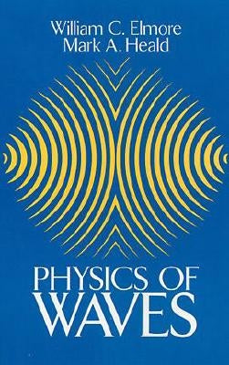 Physics of Waves by Elmore, William C.