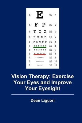 Vision Therapy: Exercise Your Eyes and Improve Your Eyesight by Liguori, Dean