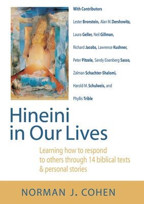 Hineini in Our Lives: Learning How to Respond to Others Through 14 Biblical Texts & Personal Stories by Cohen, Norman J.