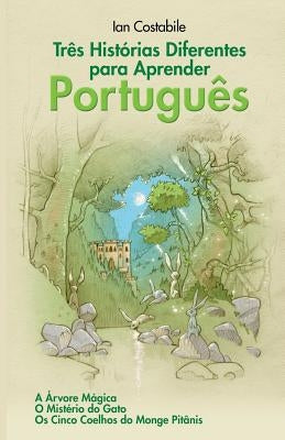 Três Histórias Diferentes para Aprender Português: A Árvore Mágica, O Mistério do Gato, Os Cinco Coelhos do Monge Pitânis by Heber, Natan