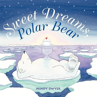 Sweet Dreams, Polar Bear by Dwyer, Mindy