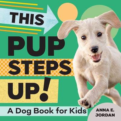 This Pup Steps Up!: A Dog Book for Kids by Jordan, Anna E.