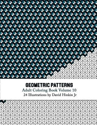 Geometric Patterns - Adult Coloring Book Vol. 10 by Hinkin Jr, David