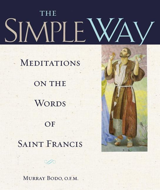 Simple Way: Meditations on the Words of Saint Francis by Bodo, Murray