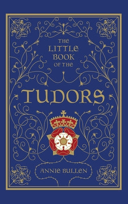 The Little Book of the Tudors by Bullen, Annie