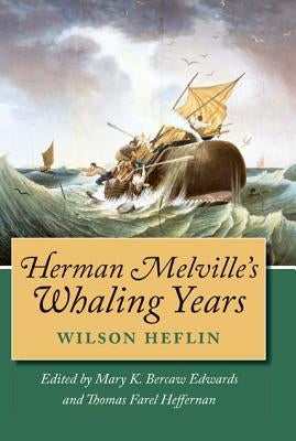 Herman Melville's Whaling Years by Heflin, Wilson