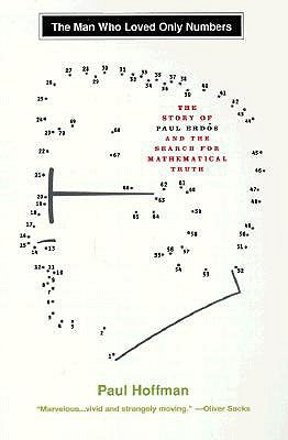 The Man Who Loved Only Numbers: The Story of Paul Erdos and the Search for Mathematical Truth by Hoffman, Paul