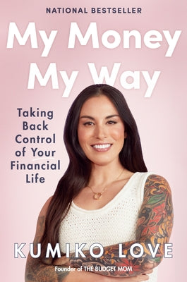 My Money My Way: Taking Back Control of Your Financial Life by Love, Kumiko