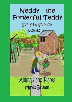 Neddy the Forgetful Teddy Everyday Science Stories: Animals and Plants by Brown, Mavis