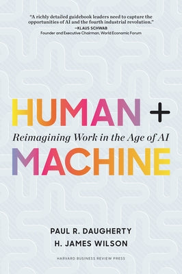 Human + Machine: Reimagining Work in the Age of AI by Daugherty, Paul R.