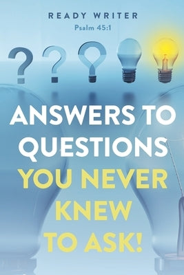 Answers to Questions You Never Knew to Ask by Writer, Ready