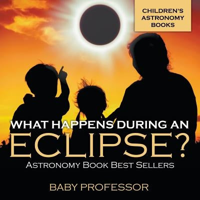 What Happens During An Eclipse? Astronomy Book Best Sellers Children's Astronomy Books by Baby Professor