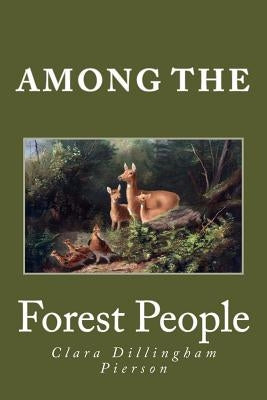 Among the Forest People by Pierson, Clara Dillingham