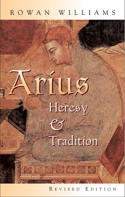 Arius: Heresy and Tradition by Williams, Rowan