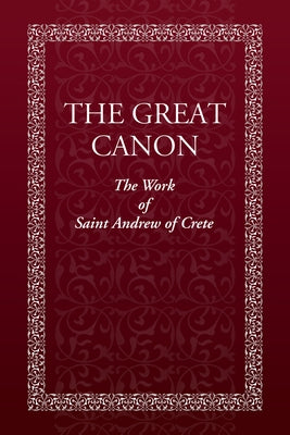 The Great Canon: The Work of St. Andrew of Crete by Holy Trinity Monastery