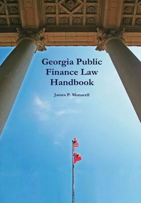 Georgia Public Finance Law Handbook by Monacell, James P.