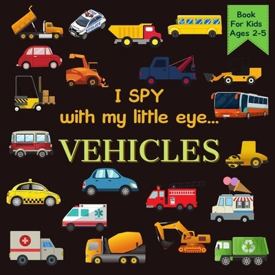 I Spy With My Little Eye VEHICLES Book For Kids Ages 2-5: Cars, Trucks And More - A Fun Activity Learning, Picture and Guessing Game For Kids - Toddle by Lark, Rainbow