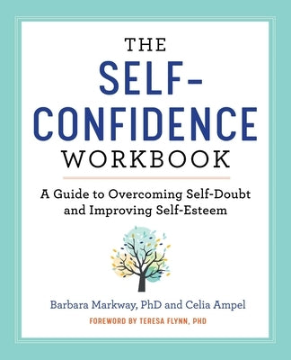 The Self-Confidence Workbook: A Guide to Overcoming Self-Doubt and Improving Self-Esteem by Markway, Barbara