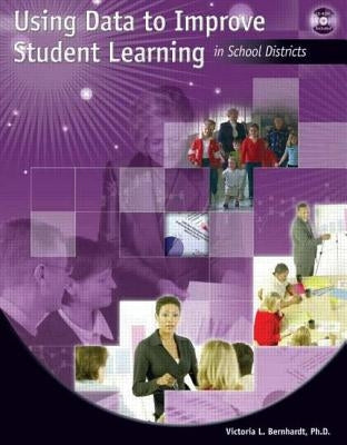 Using Data to Improve Student Learning in School Districts [With CDROM] by Bernhardt, Victoria