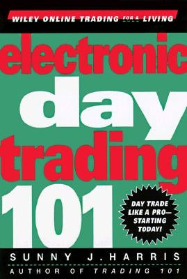 Electronic Day Trading 101 by Harris, Sunny J.