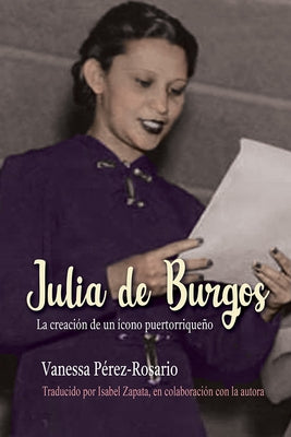 Julia de Burgos: La Creación de Un Ícono Puertorriqueño by Perez-Rosario, Vanessa