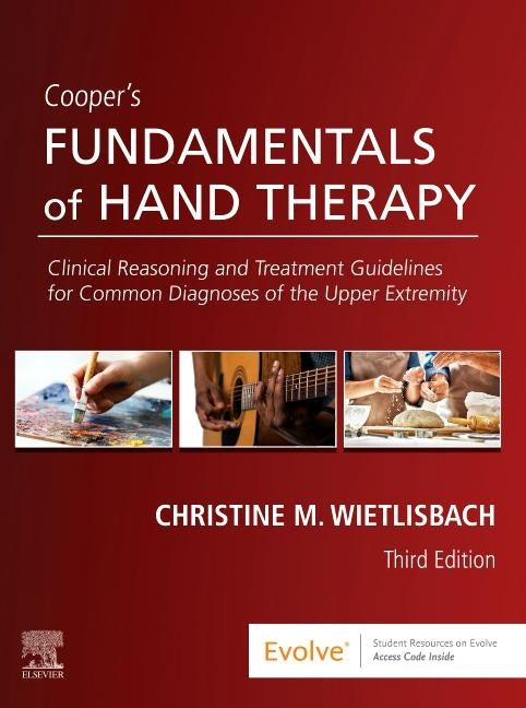 Cooper's Fundamentals of Hand Therapy: Clinical Reasoning and Treatment Guidelines for Common Diagnoses of the Upper Extremity by Wietlisbach, Christine M.