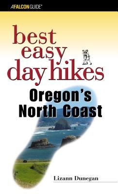 Best Easy Day Hikes Oregon's North Coast, First Edition by Dunegan, Lizann