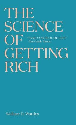 The Science of Getting Rich: The timeless best-seller which inspired Rhonda Byrne's The Secret by Wattles, Wallace D.