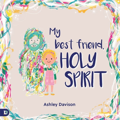 My Best Friend, Holy Spirit by Davison, Ashley