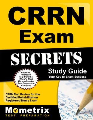 Crrn Exam Secrets Study Guide: Crrn Test Review for the Certified Rehabilitation Registered Nurse Exam by Mometrix Media