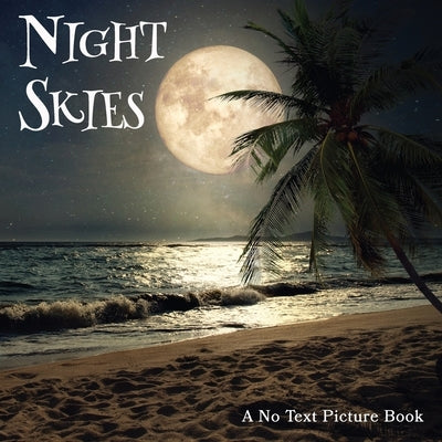 Night Skies, A No Text Picture Book: A Calming Gift for Alzheimer Patients and Senior Citizens Living With Dementia by Happiness, Lasting