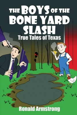 The Boys of the Bone Yard Slash: True Tales of Texas by Armstrong, Ronald