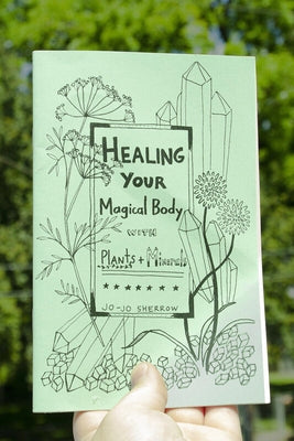 Healing Your Magical Body with Plants and Minerals by Sherrow, Jo-Jo