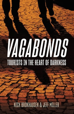 Vagabonds: Tourists in the Heart of Darkness by Brokhausen, Nick