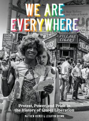 We Are Everywhere: Protest, Power, and Pride in the History of Queer Liberation by Riemer, Matthew