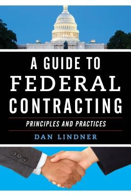 A Guide to Federal Contracting by Lindner, Dan