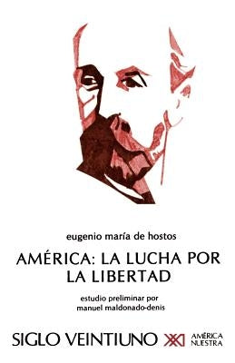 America: La Lucha Por La Libertad by de Hostos, Eugenio Maria