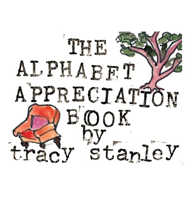 The Alphabet Appreciation Book by Stanley, Tracy