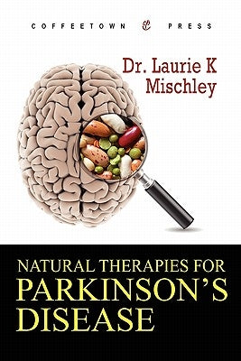 Natural Therapies for Parkinson's Disease by Mischley, Laurie K.